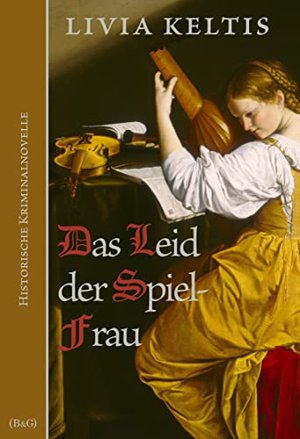 Das Leid der Spielfrau: Historische Kriminalnovelle im Spätmittelalter (Ilse Kramer 3)