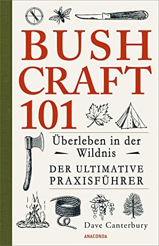 Bushcraft 101 – Überleben in der Wildnis / Der ultimative Survival Praxisführer: Überlebenstechniken