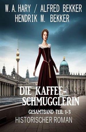 Die Kaffeeschmugglerin: Gesamtband Teil 1-3: Historischer Roman