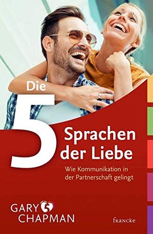 Die 5 Sprachen der Liebe: Wie Kommunikation in der Partnerschaft gelingt