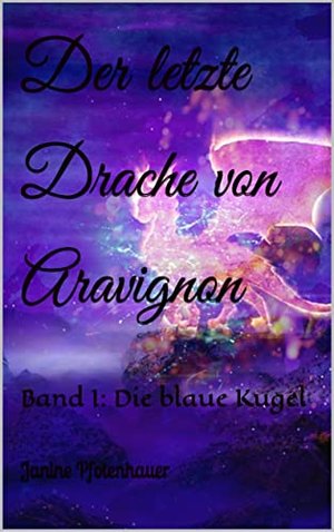 Der letzte Drache von Aravignon: Band I: Die blaue Kugel