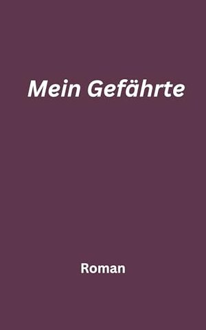 Mein Gefährte: Roman