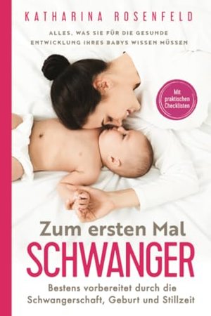 Zum ersten Mal schwanger: Alles, was Sie für die gesunde Entwicklung Ihres Babys wissen müssen