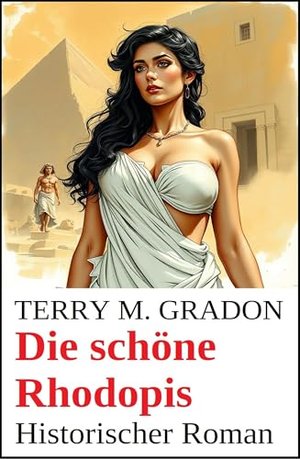 Die schöne Rhodopis: Historischer Roman