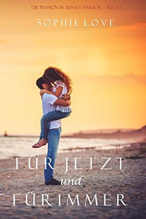 Für Jetzt und Für Immer (Die Pension in Sunset Harbor – Buch 1)