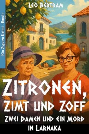 Zitronen, Zimt & Zoff : Zwei Damen und ein Mord in Larnaka (Zypern Krimi 1)