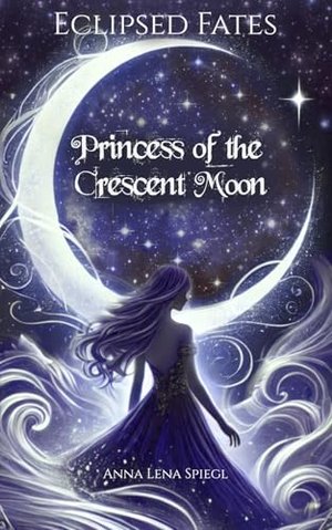 Eclipsed Fates: Princess of the Crescent Moon