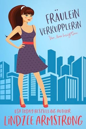 Fräulein Verkupplerin: Eine zweite Chance für die Liebe zwischen besten Freunden (Vom Amor besiegt S
