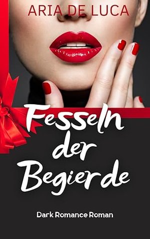 Fesseln der Begierde: Erotische Dark Romance, fesselnd und intensiv