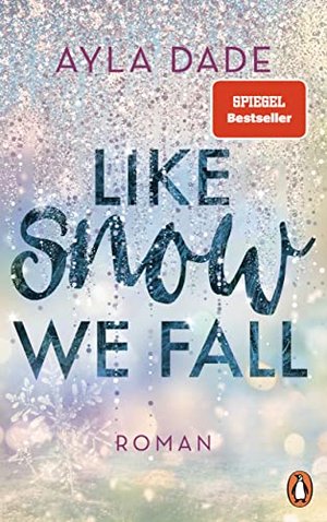 Like Snow We Fall: Roman - Der romantische New Adult Bestseller (Die Winter-Dreams-Reihe, Band 1)
