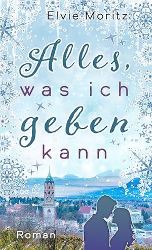 Alles, was ich geben kann: Romantischer Weihnachtsroman in der Adventszeit