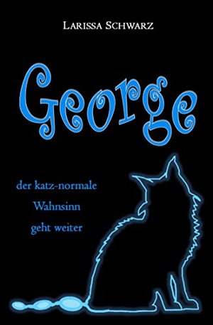 George: der katz-normale Wahnsinn geht weiter