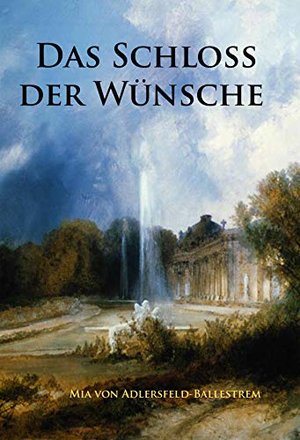 Das Schloss der Wünsche: historischer Roman