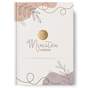 5 Minuten Tagebuch – Achtsamkeitst- und Dankbarkeitstagebuch