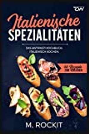 Italienische Spezialitäten / Das Antipasti Kochbuch: Italienisch kochen. (66 Rezepte)