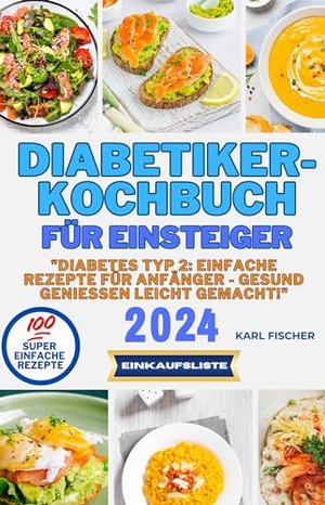 Diabetiker-Kochbuch für Einsteiger: "Diabetes Typ 2: Einfache Rezepte für Anfänger - Gesund genießen