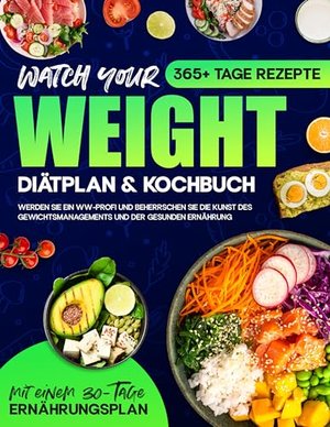 Watch your Weight Diätplan & Kochbuch: 365+ Tage lang Rezepte, die schmackhaft, gesund und auf eine 