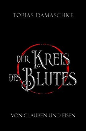 Der Kreis des Blutes: Von Glauben und Eisen