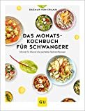 Das Monats-Kochbuch für Schwangere: Monat für Monat die perfekte Nährstoffpower