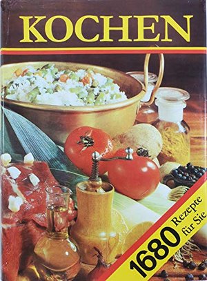 Kochen. 1680 Rezepte für Sie: Ein Rezeptbuch für alle Leute, die mit Leidenschaft backen & brutzeln