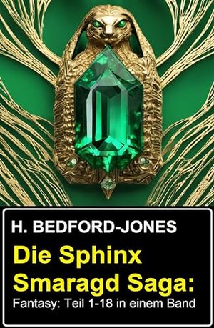Die Sphinx Smaragd Saga: Fantasy: Teil 1-18 in einem Band
