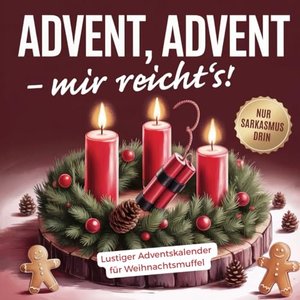 Advent, Advent – mir reicht’s! Lustiger Adventskalender