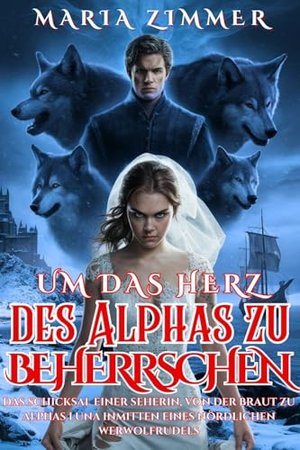 Um das Herz des Alphas zu beherrschen: Das Schicksal einer Seherin, von der Braut zu Alphas Luna inm