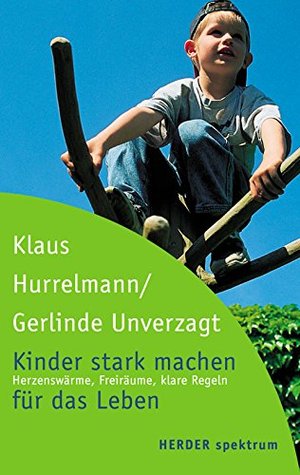 Kinder stark machen für das Leben: Herzenswärme, Freiräume und klare Regeln