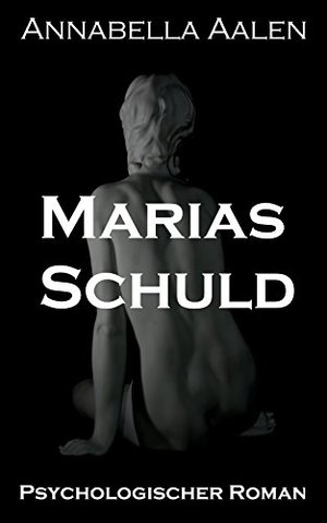 Marias Schuld: Psychologischer Roman