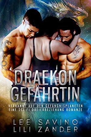 Draekon Gefährtin: Verbannt auf den Gefängnisplaneten: Eine Sci-Fi Dreierbeziehung Romanze (Drachen 