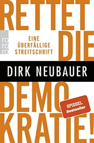 Dirk Neubauer - Rettet die Demokratie!: Eine überfällige Streitschrift