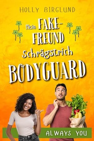 Mein Fake-Freund Schrägstrich Bodyguard (Always You 3)