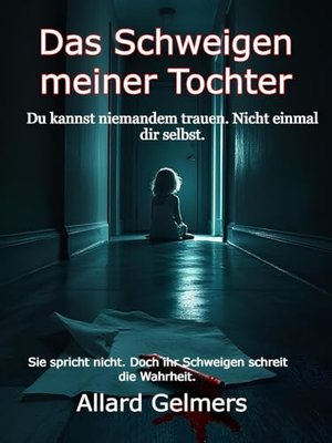 Das Schweigen meiner Tochter: Du kannst niemandem trauen. Nicht einmal dir selbst.