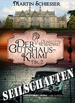 Seilschaften: Der Gutshaus-Krimi (Charlotte Rosenzweig 2)