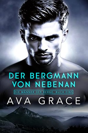 Der Bergmann von nebenan (Die Männer der Berge 1)