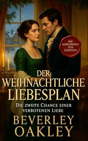 Der Weihnachtliche Liebesplan: Die Zweite Chance einer Verbotenen Liebe (Die Kupplerinnen von London
