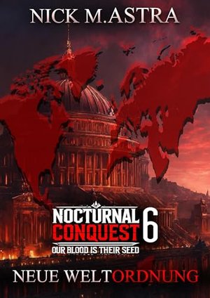 Nocturnal Conquest - Episode 6: Neue Weltordnung: Dystopischer Thriller (Nocturnal Conquest - Unser 