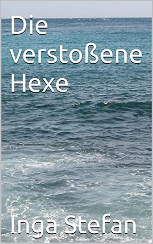 Die verstoßene Hexe (Hexenkunst und Elfenglamour 1)