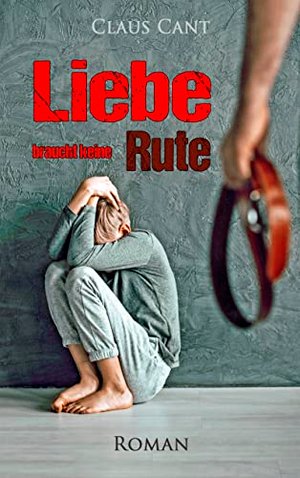 Liebe braucht keine Rute: Roman