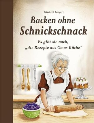 Backen ohne Schnickschnack: Es gibt sie noch, "die Rezepte aus Omas Küche"