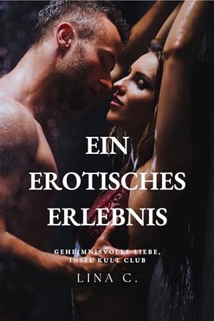 Ein erotisches Erlebnis: Geheimnisvolle Liebe, Insel Kult Club: Verborgene Leidenschaften in einer W