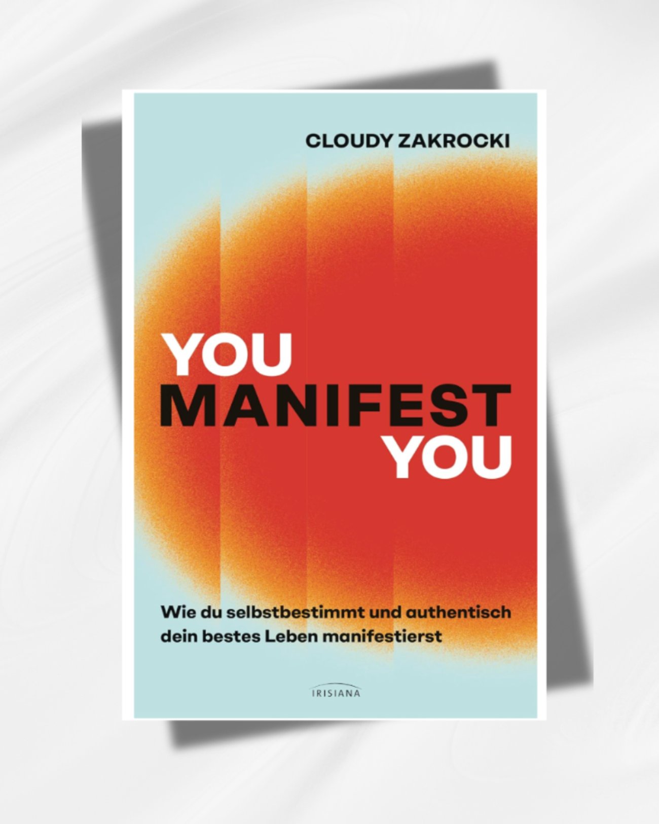 You Manifest You: Wie du selbstbestimmt und authentisch dein bestes Leben manifestierst - Mithilfe v