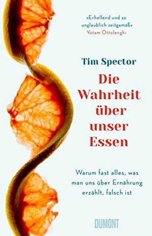 Warum fast alles, was man uns über Ernährung erzählt, falsch ist