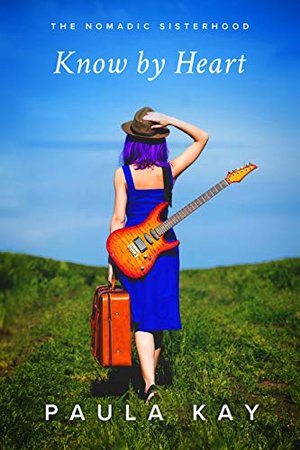 Know by Heart: Eine Geschichte über Mut und das Vertrauen aufs Herz (The Nomadic Sisterhood: Geschic