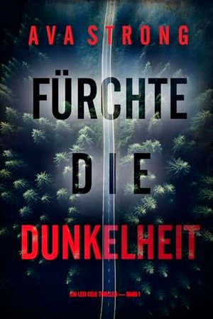 Fürchte die Dunkelheit (Ein Lexi Cole Thriller - Band 1)