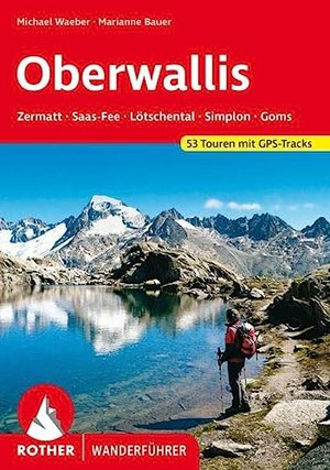 Wallis - Oberwallis: Zermatt, Saas-Fee, Lötschental, Simplon, Goms. 53 Touren mit GPS-Tracks