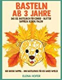 Basteln Ab 3 Jahre: Das XXL Bastelbuch für Kinder - Blätter Sammeln, Kleben, Malen! - Der große Samm