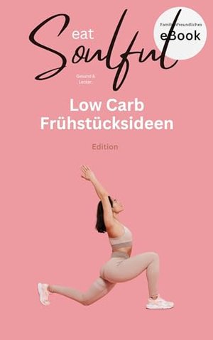 eat Soulful - Low Carb Frühstücks .Edition - 38 Frühstücks Ideen