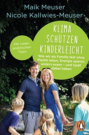 Klima schützen kinderleicht: Wie wir als Familie fast ohne Plastik leben, Energie sparen, anders ess