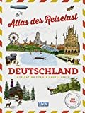 Atlas der Reiselust - Deutschland: Inspiration für ein ganzes Leben